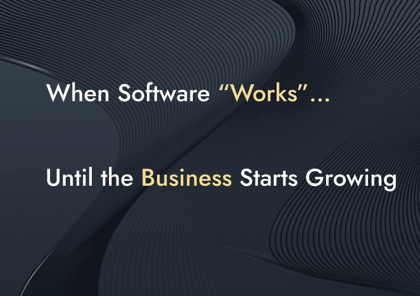 When Software “Works”… Until the Business Starts Growing