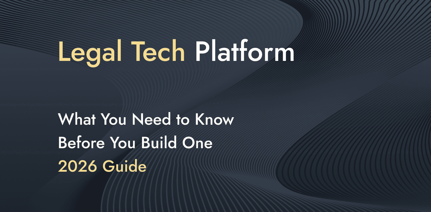 Legal Tech Platform: What You Need to Know Before You Build One (2026 Guide)