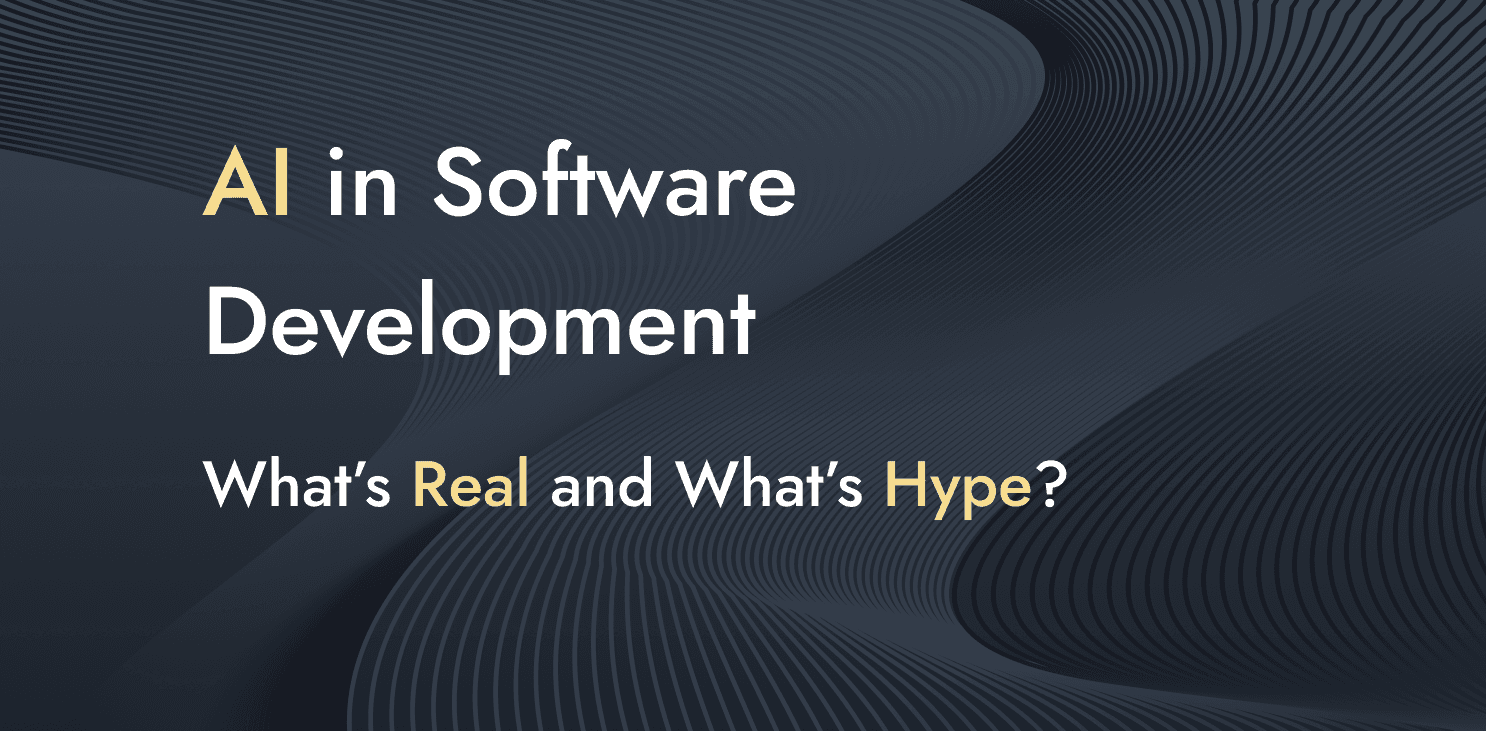 AI in Software Development: What’s Real and What’s Hype?