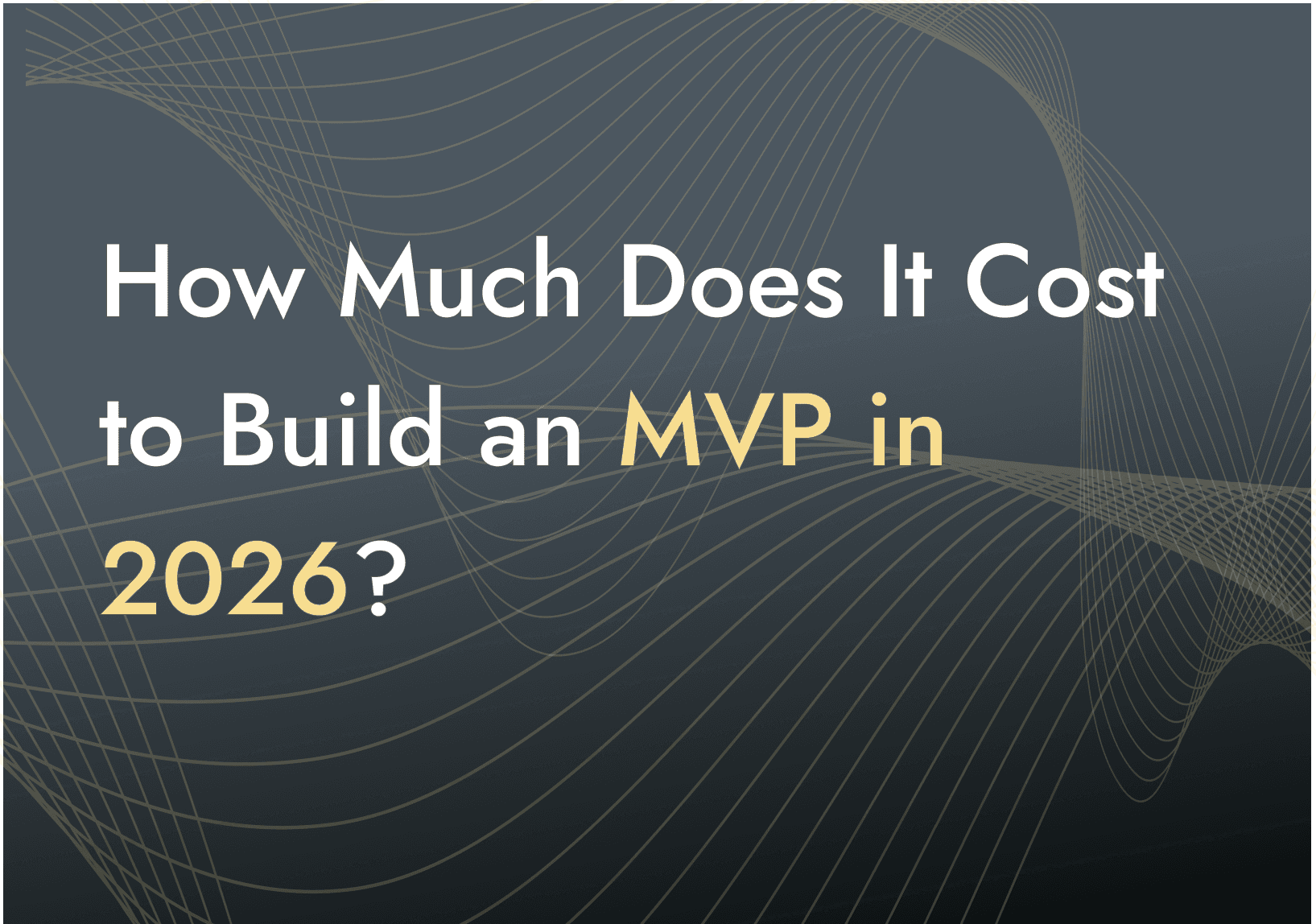 How Much Does It Cost to Build an MVP in 2026?
